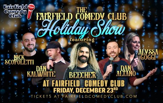 The Fairfield Comedy Club Holiday Show ft. Nick Scopoletti, Alyssa Goggi, Dan Kalwhite, Dan Altano, Beecher