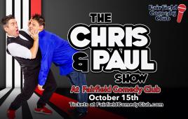 The Chris & Paul Show at The Fairfield Comedy Club